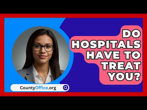 Do Hospitals Have To Treat You? - CountyOffice.org