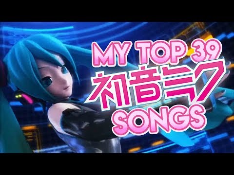 MY TOP 39 HATSUNE MIKU SONGS