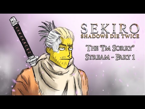 Sekiro: Shadows Die Twice - The "I'm Sorry" Stream - Part 1 [BLIND]