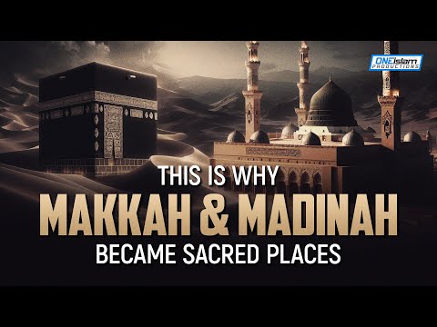 This Is Why Makkah & Madinah Became Sacred Places