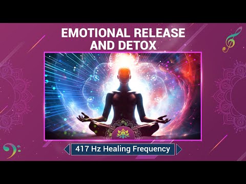 Emotional Release And Detox - Purify Toxic Energies - 417 Hz Healing Frequency - Meditation Music