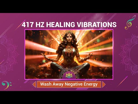 417 Hz Healing Vibrations -Wash Away Negative Energy - Raise Your Vibrational Frequency - Meditation