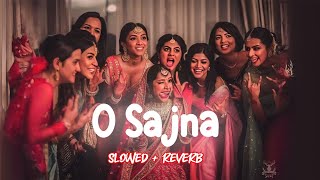 O Sajna (Slowed +Reverb = Lofi ) - BADSHAH X DIVINE X NIKHITA Gandhi | O Sajna O Sajna | Ek THA RAJA