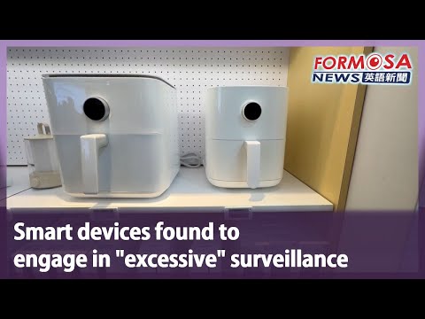 British consumer group finds smart devices engaged in “excessive” surveillance｜Taiwan News