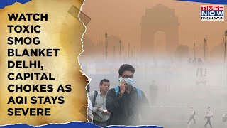 Delhi AQI Severe| Watch Smog Blanket Capital| Pollution Crisis| Schools Move Online, Flights Delayed