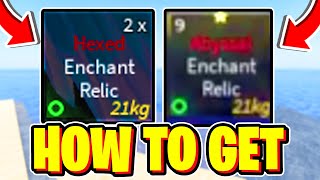 How To GET HEXED ENCHANT RELIC & ABYSSAL ENCHANT RELIC FAST In Fisch! Roblox