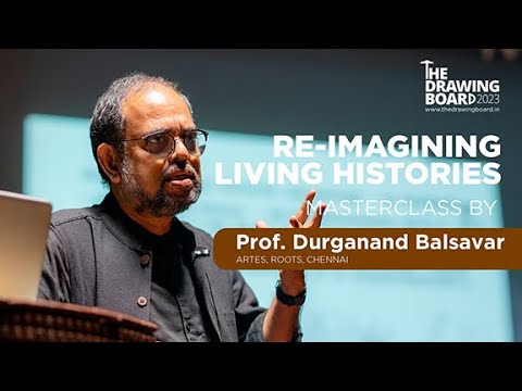 Re- Imagining Living Histories - by Prof. Durganand Balsavar