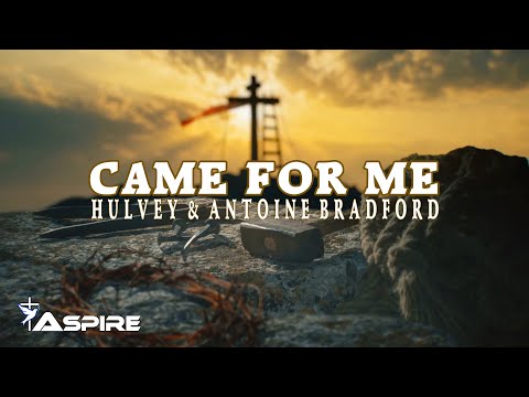 Hulvey & Antoine Bradford - Came for Me