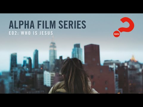 Alpha Film Series // Episode 02 // Who is Jesus