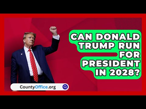 Can Donald Trump Run for President in 2028? | CountyOffice.org