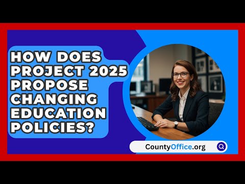 How Does Project 2025 Propose Changing Education Policies? | CountyOffice.org