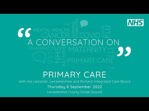 A conversation on Primary Care - NHS Leicester, Leicestershire and Rutland Integrated Care Board