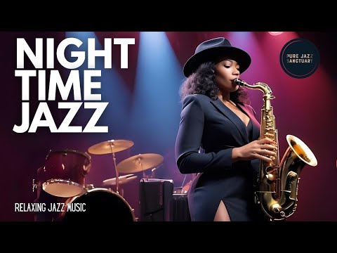 NIGHT TIME FOR JAZZ 🎷 Perfect Chill Jazz Music for Late Nights and Relaxation.