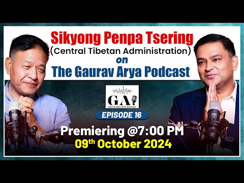 'Tibet Saved Chinese': Sikyong Penpa Tsering With Major Gaurav Arya | The Gaurav Arya Podcast |Promo