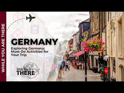 Exploring Germany Must Do Activities for Your Trip