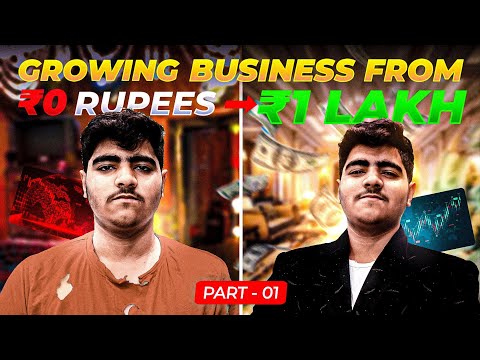 GROWING BUSINESS FROM ₹0 TO ₹1 LAKH 🥵 | PART - 1