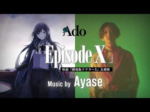 Ado「Episode X」Music by Ayase（映画『劇場版ドクターX』主題歌）