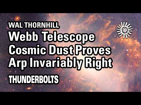 Wal Thornhill: JWST – Cosmic Dust Proves Arp Invariably Right | Thunderbolts