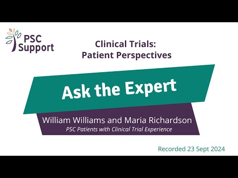 PSC Support Ask the Expert Patient Perspective with Clinical Trials