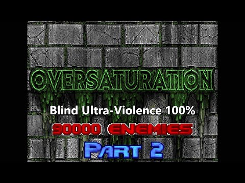 Oversaturation - Doom's BIGGEST map (90000 enemies) - Blind Ultra-Violence 100% - PART 2