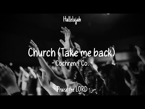 Church (Take me back) • Cochren & Co. • Praise & Worship • Lyrics