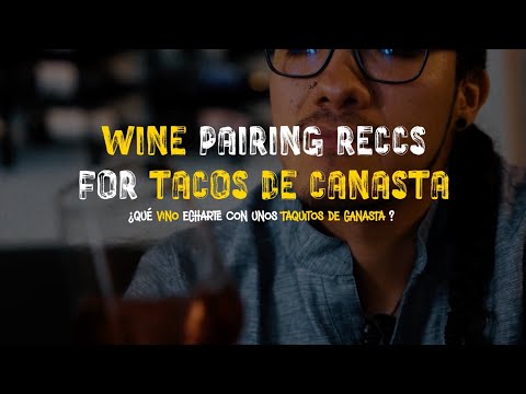 A Somm's Guide to: What to Pair for Tacos De Canasta (Español)