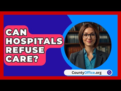 Can Hospitals Refuse Care? - CountyOffice.org