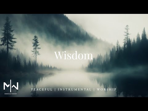 Wisdom | Soaking Worship Music Into Heavenly Sounds // Instrumental Soaking Worship