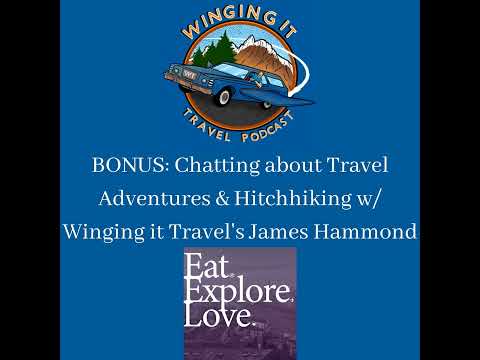 BONUS: Chatting about Travel Adventures & Hitchhiking w/ Winging it Travel's James Hammond