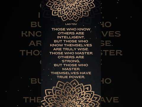 Lao Tzu - Those who know others are intelligent,but those who know themselves are truly wise.