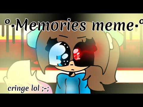 °•Memories meme•° || cringe sowwy qwq||