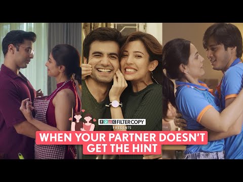 FilterCopy | When Your Partner Doesn't Get The Hint |Ft Ayush, Barkha, Anshuman, Esha, Shreya, Rohan