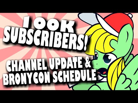 100K SUBSCRIBERS! Huge Channel Update & BRONYCON SCHEDULE