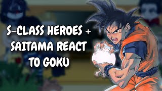 S-Class Heroes + Saitama React To Goku || OPM || Gacha React