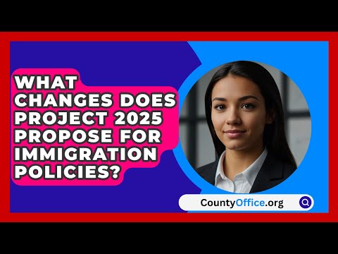 What Changes Does Project 2025 Propose for Immigration Policies? | CountyOffice.org