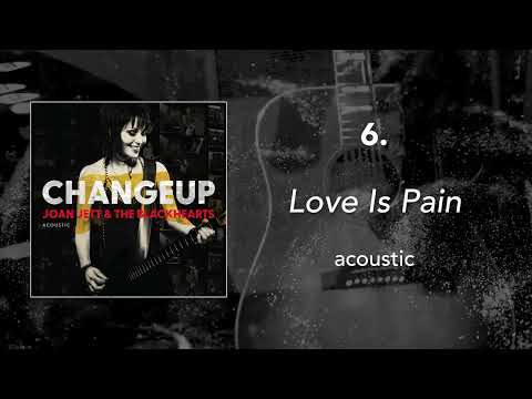 6. "Love Is Pain - Acoustic" • Joan Jett & the Blackhearts