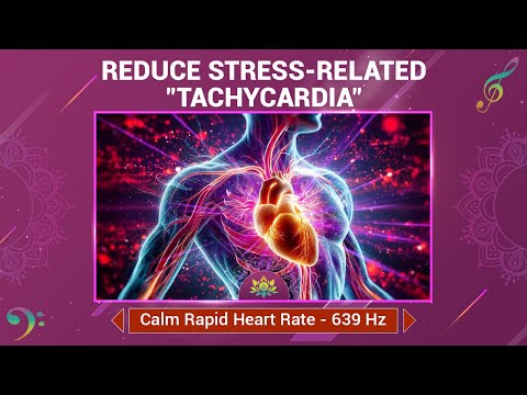 Reduce Stress-Related "TACHYCARDIA" - Calm Rapid Heart Rate - Heart Repair Sound Therapy - 639 Hz