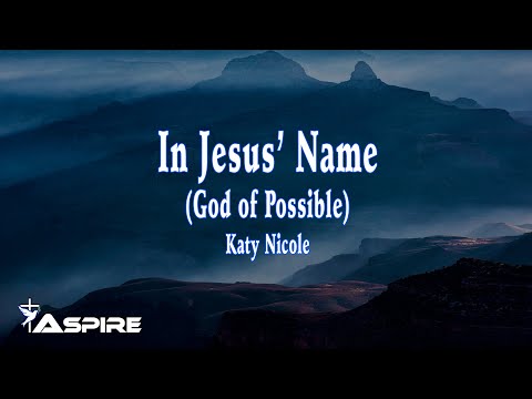 In Jesus Name (God of Possible) - Katy Nicole [Lyric Video]