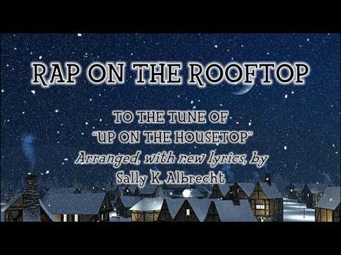 Rap on the Rooftop (tune of Up on the Housetop)