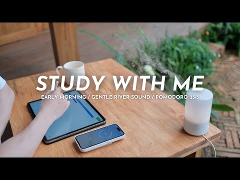 🌥️ STUDY WITH ME in the EARLY MORNING | No Music, River Ambience | Pomodoro 25/5