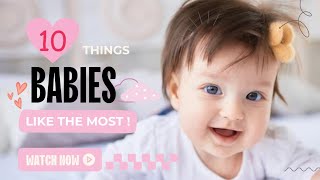 10 Things Babies like the Most ! 🤱🏻👶🏻🪄✨ | Baby Favourites 🧸