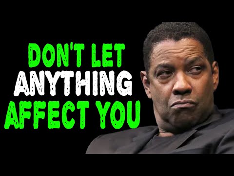 DON'T LET ANYTHING AFFECT YOU - Denzel Washington