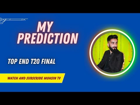 Top End T20 2024 Final ? My Prediction | Mohsin TV