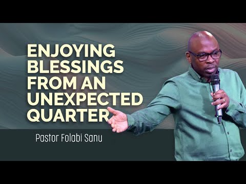 Enjoying Blessings from an Unexpected Quarter | Pastor Folabi Sanu | Harmony Christian Centre