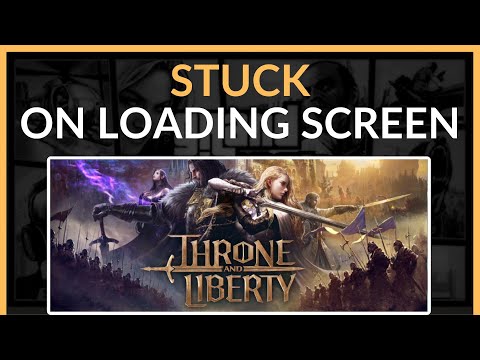 How To Fix Throne And Liberty Stuck On Loading Screen - Full Guide (2024)