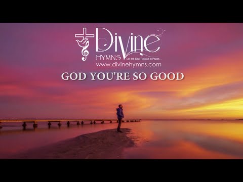 God You're So Good Song Lyrics | Divine Hymns Prime