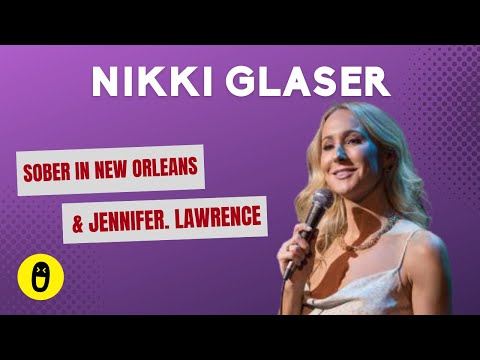 Nikki Glaser on being Sober in New Orleans and Jennifer Lawrence