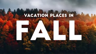 Top 10 Best Beautiful Fall Vacation Places | Bucket List Travel