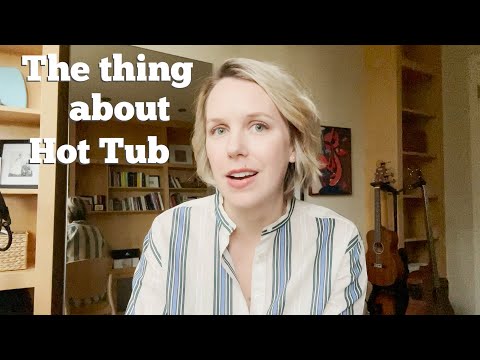 The thing about...hot tub