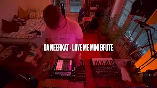 Da Meerkat - Love me Mini Brute (Livemix)